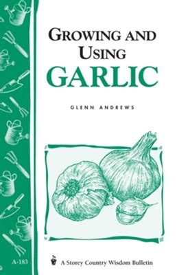 Growing and Using Garlic: Storey Country Wisdom Bulletin A-183 PDF