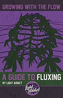 Growing with the flow a guide to Fluxing by Light Addict Reader