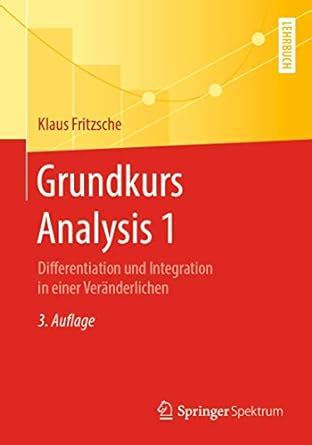 Grundkurs Analysis 1 Differentiation und Integration in einer VerÃ¤nderlichen 2nd Edition Kindle Editon