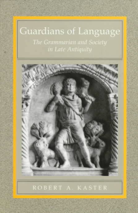 Guardians of Language The Grammarian and Society in Late Antiquity PDF