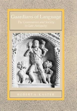 Guardians of Language The Grammarian and Society in Late Antiquity PDF