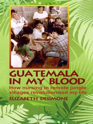 Guatemala In My Blood How Nursing In Remote Jungle Villages Revolutionized My Life Doc