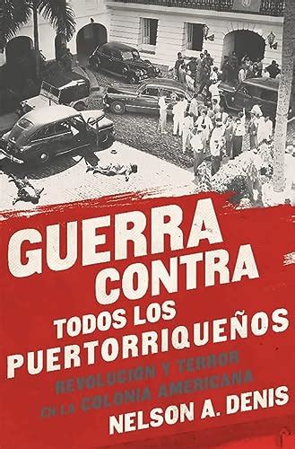 Guerra Contra Todos los Puertorriqueños Revolución y Terror en la Colonia Americana Spanish Edition