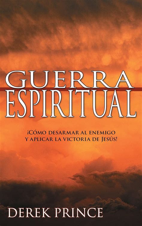 Guerra espiritual ¡Cómo desarmar al enemigo y aplicar la victoria de Jesus Spanish Edition PDF