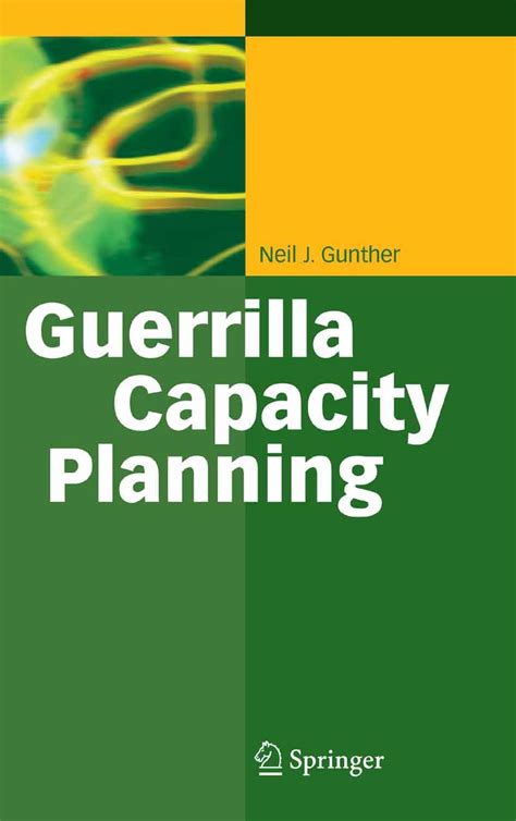 Guerrilla Capacity Planning A Tactical Approach to Planning for Highly Scalable Applications and Ser Reader