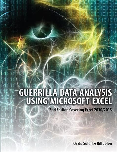 Guerrilla Data Analysis Using Microsoft Excel 2nd Edition Covering Excel 2010 2013 PDF