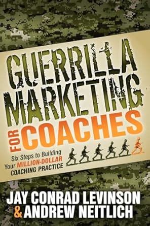 Guerrilla Marketing for Coaches: Six Steps to Building Your Million-Dollar Coaching Practice Ebook Doc