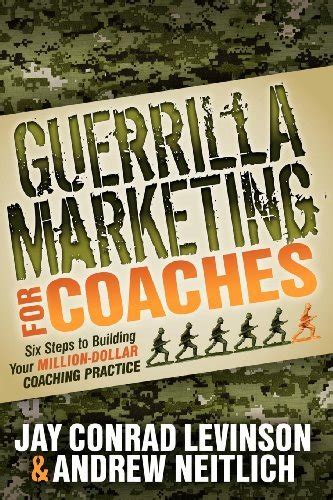 Guerrilla Marketing for Coaches: Six Steps to Building Your Million-Dollar Coaching Practice Ebook Doc