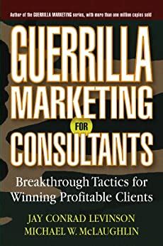 Guerrilla Marketing for Consultants: Breakthrough Tactics for Winning Profitable Clients Reader