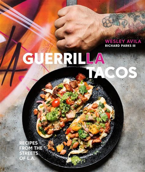 Guerrilla Tacos Recipes from the Streets of LA Reader