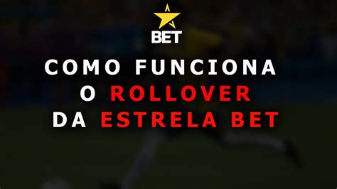 Guia Completo sobre o Rollover Estrela Bet: Tudo o que Você Precisa Saber