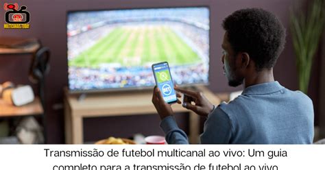 Guia Definitivo: Multicanal Jogo ao Vivo Futebol