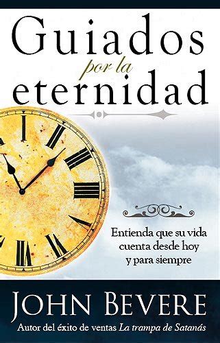 Guiados Por La Eternidad Entienda que su vida cuenta desde hoy y para siempre Spanish Edition Doc