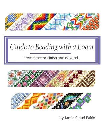 Guide to Beading with a Loom From Start to Finish and Beyond Epub