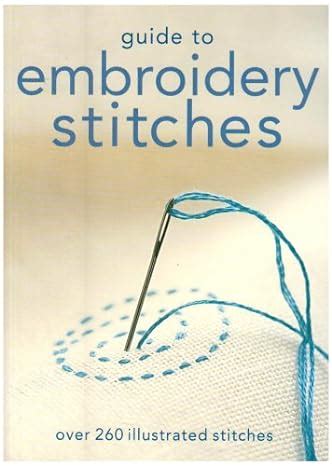 Guide to Embroidery Stitches Over 260 Illustrated Stitches Hachette General Reference Doc