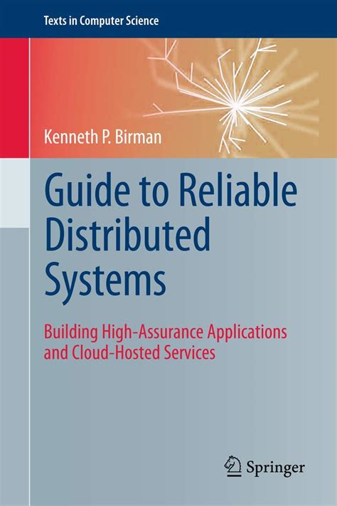 Guide to Reliable Distributed Systems Building High-Assurance Applications and Cloud-Hosted Services Doc
