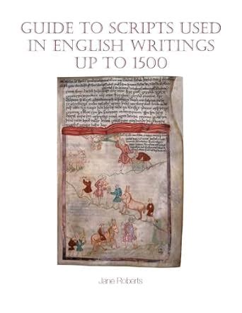 Guide to Scripts Used in English Writings up to 1500 Exeter Medieval Texts and Studies LUP Reader