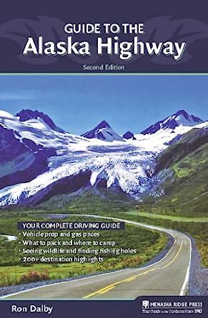 Guide to the Alaska Highway Your Complete Driving Guide Kindle Editon