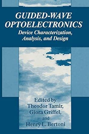 Guided-wave Optoelectronics Device Characterization, Analysis, and Design 1st Edition Reader