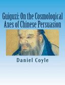 Guiguzi On the Cosmological Axes of Chinese Persuasion Paperback Dissertation Reprint Doc