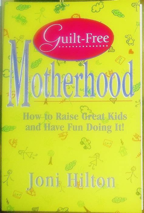 Guilt-Free Motherhood How to Raise Great Kids and Have Fun Doing It Reader