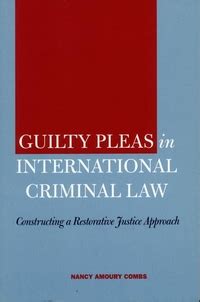 Guilty Pleas in International Criminal Law Constructing a Restorative Justice Approach Epub