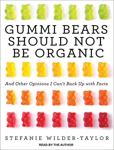 Gummi Bears Should Not Be Organic And Other Opinions I Can t Back Up With Facts Epub