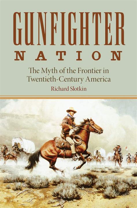Gunfighter Nation The Myth of the Frontier in 2oth Century America Epub
