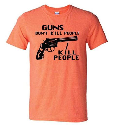 Guns Don't Kill People, I Kill People Shirt: A Statement of Personal Responsibility