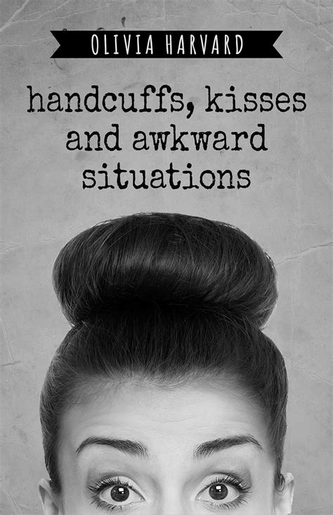 HANDCUFFS KISSES AND AWKWARD SITUATIONS BY OLIVIA HARVARD Ebook Doc