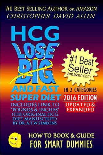 HCG LOSE BIG AND FAST SUPER DIET INCLUDES “POUNDS and INCHES ORIGINAL HCG DIET MANUSCRIPT BY DR ATW SIMEONS 2016 EDITION HCG Diet Weight Loss HOW TO BOOK and GUIDE FOR SMART DUMMIES 7 Reader