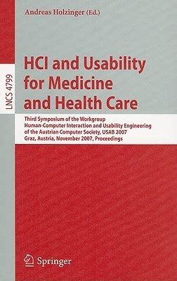HCI and Usability for Medicine and Health Care Third Symposium of the Workgroup Human-Computer Inter Epub