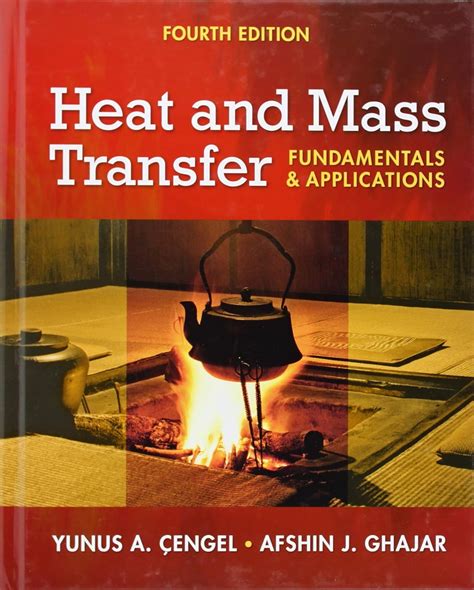 HEAT AND MASS TRANSFER FUNDAMENTALS APPLICATIONS 4TH ED BY CENGEL AND GHAJAR Ebook Doc