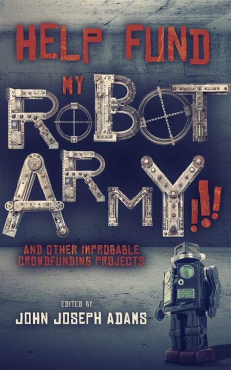 HELP FUND MY ROBOT ARMY and Other Improbable Crowdfunding Projects PDF