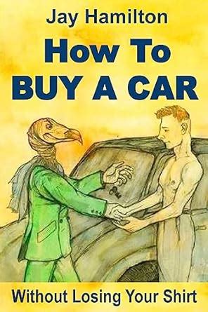 HOW TO BUY A CAR Without Losing Your Shirt Doc