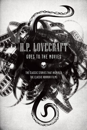 HP Lovecraft Goes to the Movies The Classic Stories That Inspired the Classic Horror Films Reader