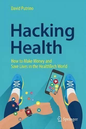 Hacking Health How to Make Money and Save Lives in the HealthTech World Doc