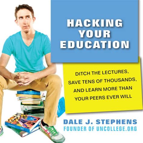 Hacking Your Education Ditch the Lectures Save Tens of Thousands and Learn More Than Your Peers Ever Will Kindle Editon