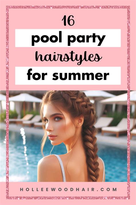 Hairstyles for Pool: A Guide to Summertime Slayage