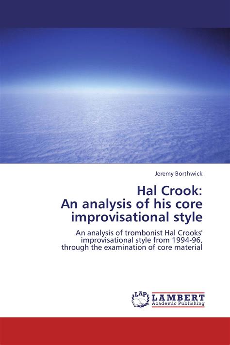 Hal Crook : An analysis of his Core Improvisational Style An Analysis of Trombonist hal Crooks Impr Kindle Editon