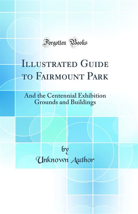 Hand-Book to the Centennial Grounds and Fairmount Park Where to Go and What to See Classic Reprint Reader