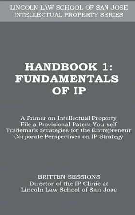 Handbook 1 Fundamentals of IP LINCOLN LAW SCHOOL OF SAN JOSE INTELLECTUAL PROPERTY SERIES Doc