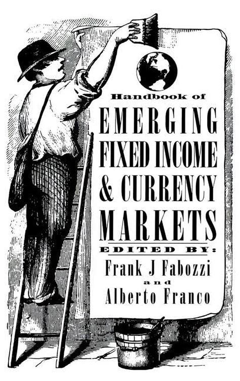 Handbook of Emerging Fixed Income and Currency Markets (Frank J. Fabozzi Series) Ebook Kindle Editon