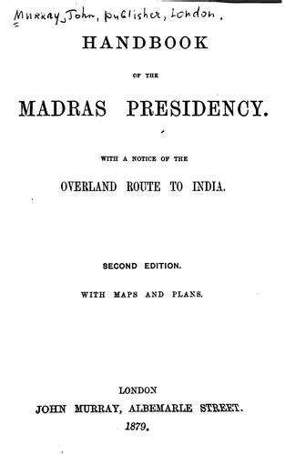 Handbook of the Madras Presidency; with a Notice of the Overland Route to Indi Doc