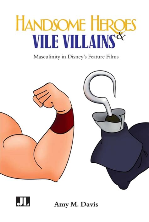 Handsome Heroes and Vile Villains: Masculinity in Disneys Feature Films Ebook Kindle Editon