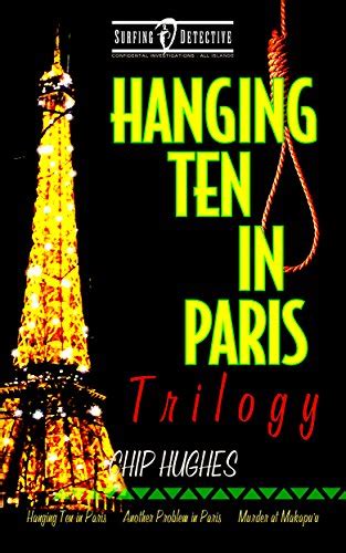 Hanging Ten in Paris Trilogy Hanging Ten in Paris Another Problem in Paris Murder at Makapu u Surfing Detective Mystery Series Volume 5 Epub
