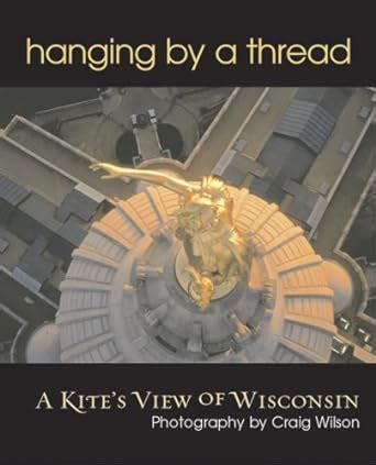 Hanging by a Thread A Kite's View of Wisconsin Doc