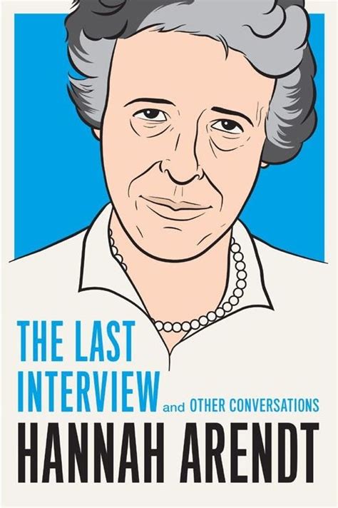 Hannah Arendt The Last Interview And Other Conversations The Last Interview Series Reader