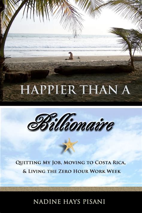 Happier Than a Billionaire Quitting My Job Moving to Costa Rica and Living the Zero Hour Work Week Reader