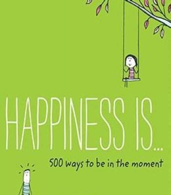 Happiness Is 500 Ways to Be in the Moment Epub